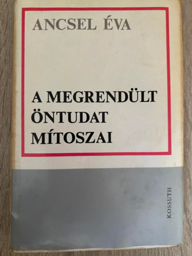 Ancsel va - A megrendlt ntudat mtoszai (Sajt kppel) (Vissza kell-e vonni a IX. szimfnit?, A szemlyisg huszadik szzadi sttusa...)