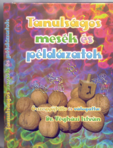 A zsid kultra krbl sszegyjttte s vlogatta: Dr. Vghzi Istvn rabbi - Tanulsgos mesk s pldzatok 5-tl 99 ves korig