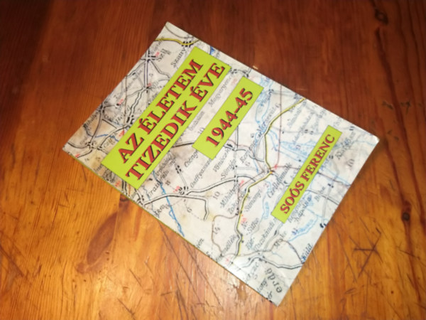 Soós Ferenc - az életem tizedik éve 1944-45