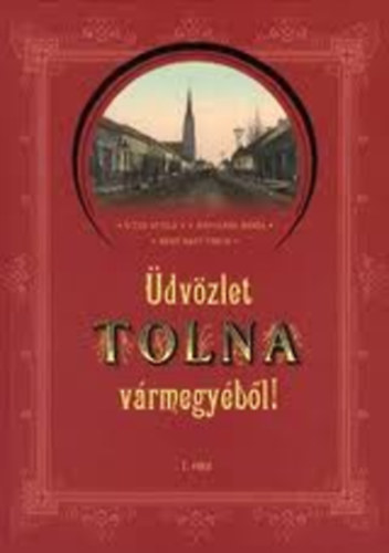Vitz Attila; V. Kpolnr Mria; Erky-Nagy Tibor - dvzlet tolna vrmegybl I-II.