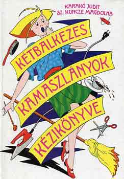 Karakó J.-Sz. Kuncze M. - Kétbalkezes kamaszlányok kézikönyve
