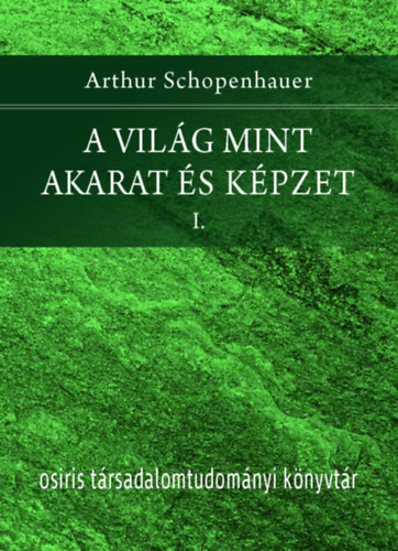 Arthur Schopenhauer - A vilg mint akarat s kpzet I-II.