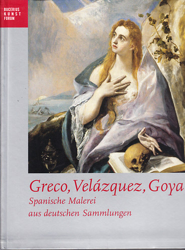 Greco, Velázquez, Goya (Spanische Malerei aus deutschen Sammlungen)