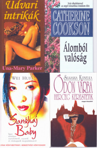Una-Mary Parker, Catherine Cookson, Wei Hui, Susanna Kubelka - 4 db romantikus regny: Udvari intrikk - lombl valsg - Sanghaj Baby - don vrba herceg kerestetik