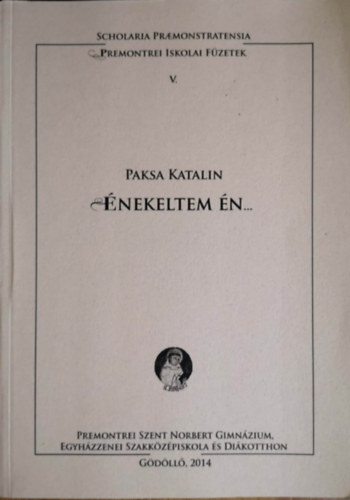 Paksa Katalin - "nekeltem n..." - Kivl npi nekesek antolgija (Premontrei iskolai fzetek V.)