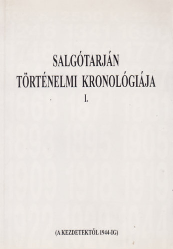 �. Varga L�szl� (szerkeszt�) - Salg�tarj�n t�rt�nelmi kronol�gi�ja I.