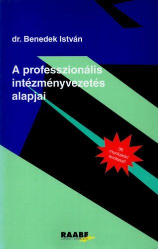 Dr Benedek István - A professzionális intézményvezetés alapjai - 36 munkaköri leírással