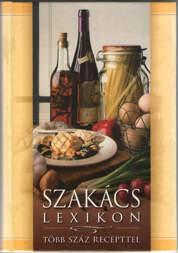 Gerencsr Ferenc (szerk.) - Szakcslexikon - Tbb szz recepttel