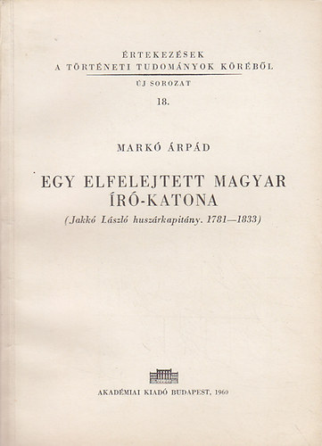 Markó Árpád - Egy elfelejtett magyar író-katona (Jakkó László huszárkapitány 1781-18