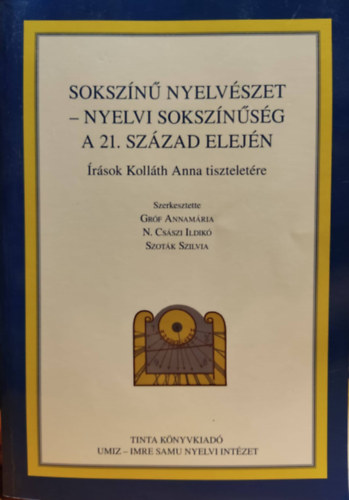 Grf Annamria, N. Csszi Ildik, Szotk Szilvia - Sokszn nyelvszet - Nyelvi soksznsg a 21. szzad elejn - rsok Kollth Anna tiszteletre