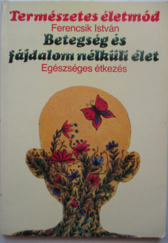 Ferencsik Istvn - Betegsg s fjdalom nlkli let - Egszsges tkezs