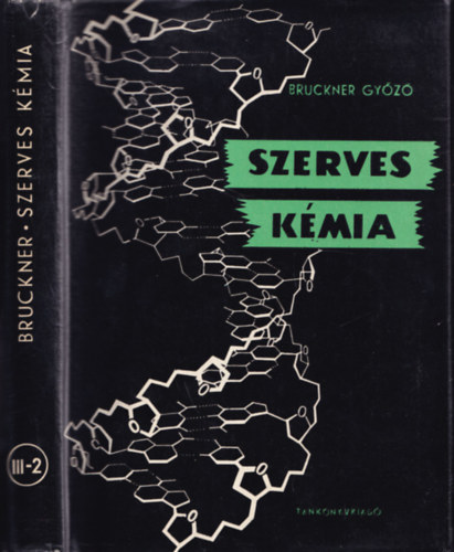 Bruckner Gyz - Szerves kmia III-1,2.: Porphinvzas vegyletek, heterociklusos alkaloidok, nucleosidok, nucleotidok, nucleinsavak