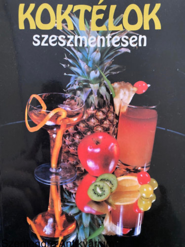 Willmann Andrs, Szerk.: Majtnyi Klra, Fotzta: Bauer Sndor - Koktlok szeszmentesen (Sajt kppel) (Kla - tonic - gymbrbl ksztett italok; Gymlcs- s zldsgalapbl ksztett italok; Fagylaltbl ksztett italok; Parti italok...)