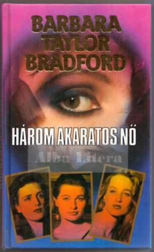 Barbara Taylor Bradford - Három akaratos nő