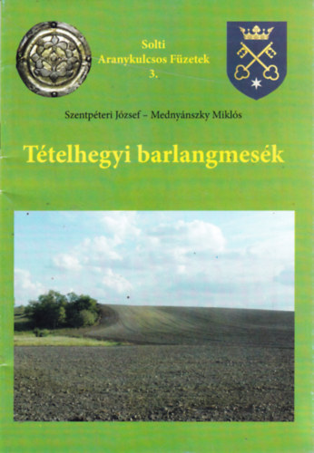 Mednynszky Mikls, Jzsef Szentpteri - Ttelhegyi barlangmesk (Solti Aranykulcsos Fzetek 3.)