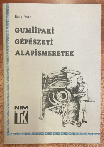 Baky P�ter - Gumiipari g�p�szeti alapismeretek I