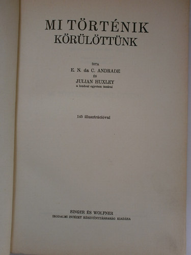E. N. da C. Andrade- J. Huxley - Mi történik körülöttünk