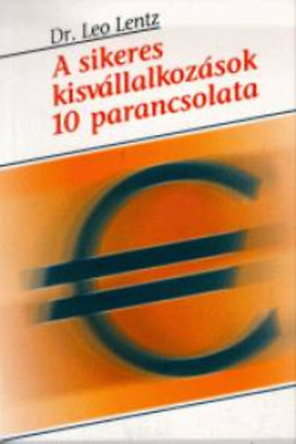 Dr. Leo Lentz - A sikeres kisvllalkozsok 10 parancsolata