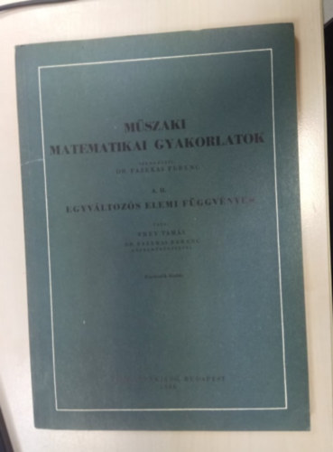 Fazekas Ferenc - M�szaki matematikai gyakorlatok A. II. (Egyv�ltoz�s elemi f�ggv�nyek)