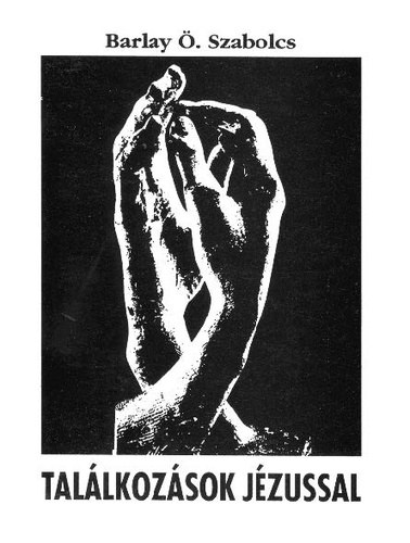 Barlay Ö.Szabolcs - Találkozások Jézussal