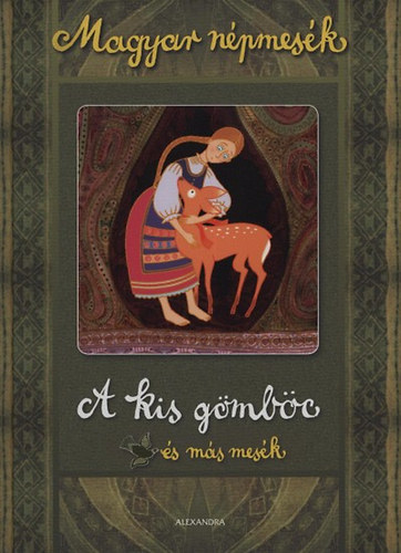 Gyuricza Eszter (szerk.) - A kis gmbc s ms mesk - Magyar npmesk