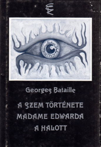 Georges Bataille - A szem trtnete - Madame Edwarda - A halott