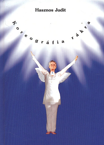 Hasznos Judit - Koreogr�fia r�kra - Saj�t tapasztalatokkal hangszerelve (Dedik�lt?)