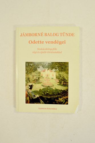 J�mborn� Balog T�nde - Odette vend�gei Szak�csk�nyvf�le r�gi �s �jabb t�rt�netekkel.