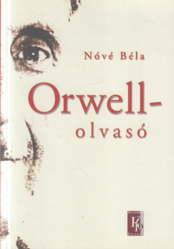 Nóvé Béla - Orwell-olvasó - Esszék, tanulmányok, vitacikkek (1984 - 2003) (dedikált)