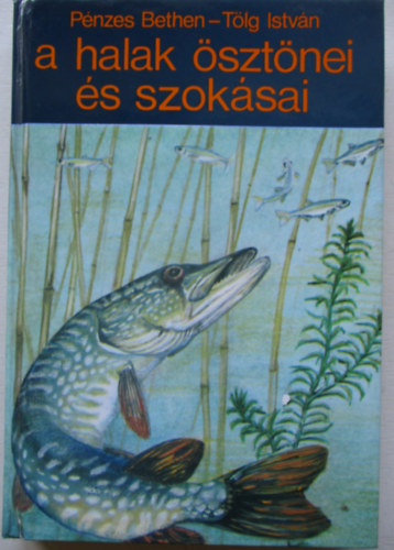P�nzes Bethen -T�lg Istv�n - A halak �szt�nei �s szok�sai