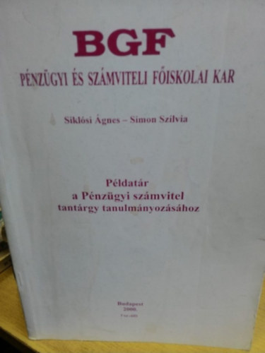 Sikl�si �gnes-Simon Szilvia - P�ldat�r a p�nz�gyi sz�mvitel tant�rgy tanulm�nyoz�s�hoz (BGF)