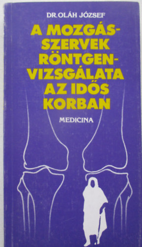 Dr. Ol�h J�zsef - A mozg�sszervek r�ntgenvizsg�lata az id�s korban