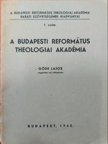 G�de Lajos - A Budapesti Reform�tus Theologiai Akad�mia 1. sz�m