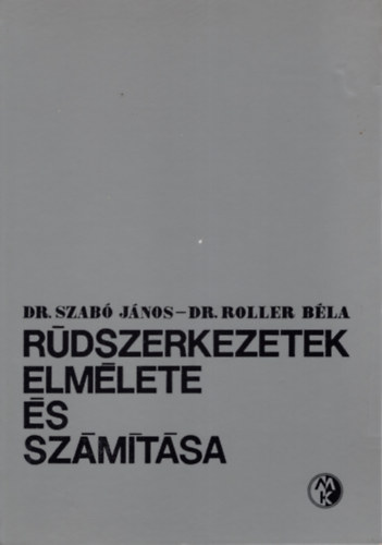 Dr. Szab� J�nos, Dr Roller B�la - R�dszerkezetek elm�lete �s sz�m�t�sa