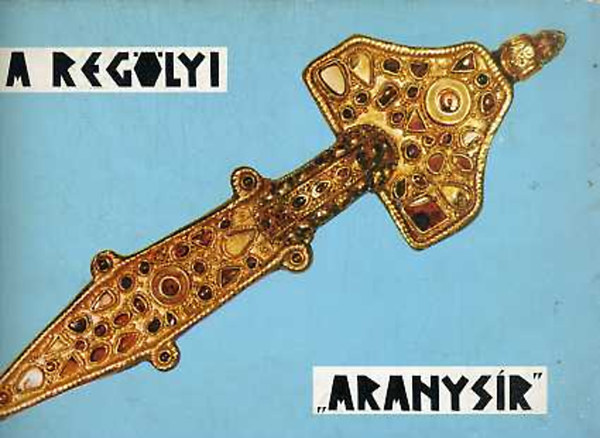 Mészáros Gyula dr. - A regölyi "aranysír"