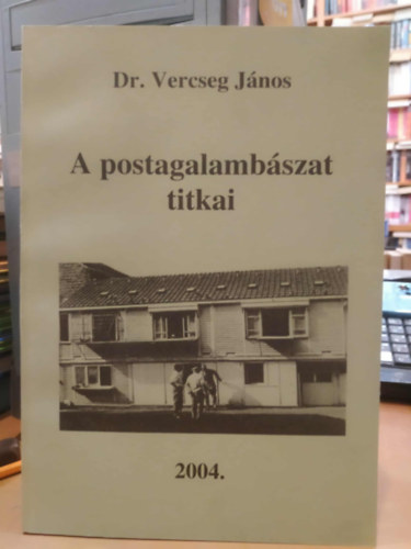 Dr. Vercseg J�nos - A postagalamb�szat titkai