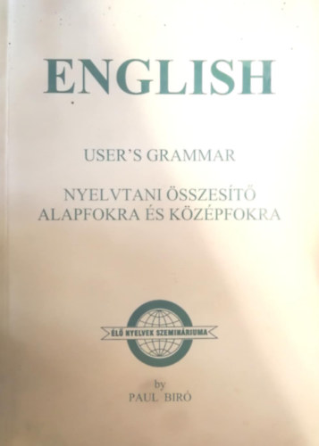 Paul Br - English - User's grammar (nyelvtani sszest alapfokra s kzpfokra) / Questions for Candidates Preparing for Examination (nyelvvizsgra felkszt krdssor s szkincs