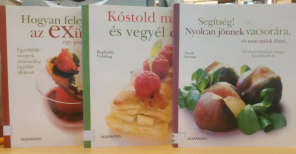 Vidaling Raphaele, Nicole Seeman, Claire Jacquet; Marina Veuillet - 3 db szakcsknyv: Hogyan felejtsk el az EXnket egy pazar lakomval + Kstold meg s vegyl el! + Segtsg! Nyolcan jnnek vacsorra, s nem tudok fzni...