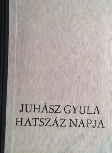 Szalatnai Rezső - Juhász Gyula hatszáz napja