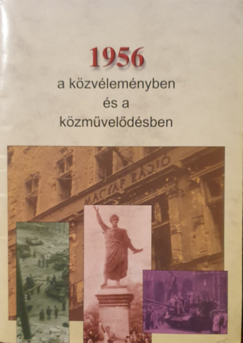 Filep Tibor - 1956 a kzvlemnyben s a kzmveldsben