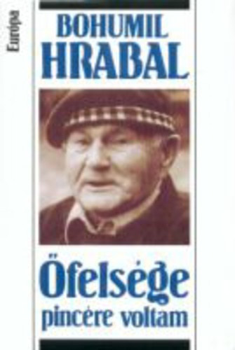 Bohumil Hrabal - Őfelsége pincére voltam