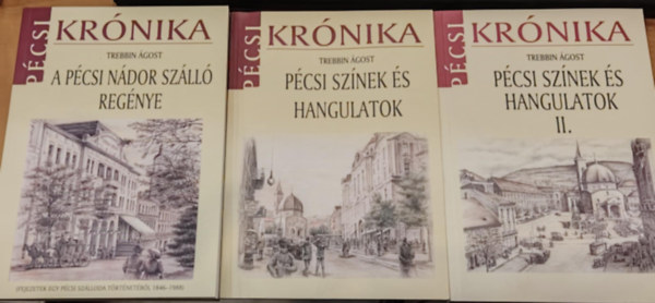Trebbin Ágost - 3 db Pécsi Krónika: A pécsi Nádor szálló regénye Pécsi színek és hangulatok I-II. (1-2.)