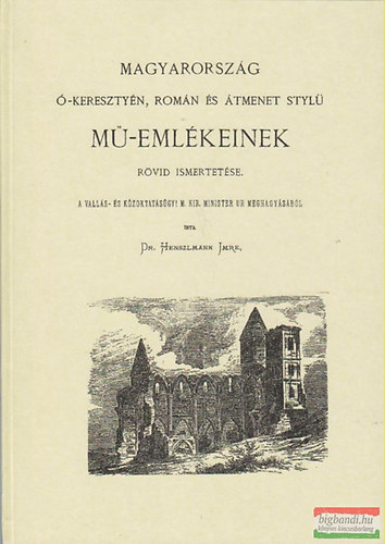 Dr. Hanszlmann Imre - Magyarorszg -keresztyn, romn s tmenet styl M-emlkeinek rvid ismertetse