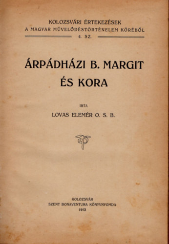 Lovas Elemér O. S. B. - Árpádházi B. Margit és kora