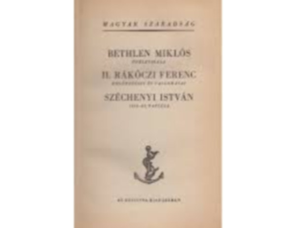 Bethlen Miklós - II. Rákóczi Ferenc - Széchenyi István - Bethlen Miklós önéletírása - II. Rákóczi Ferenc emlékezései és vallomásai - Széchenyi istván 1848-as naplója