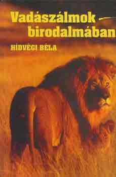 Hídvégi Béla - Vadászálmok birodalmában