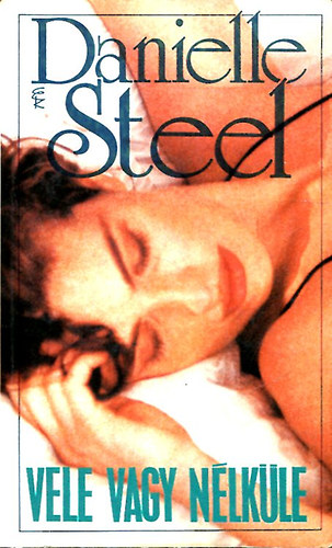 Danielle Steel - Vele vagy nlkle