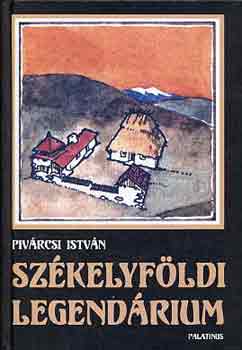 Pivrcsi Istvn, Remnyi Jzsef Tams (szerk.), Darnay Lszl (lektor) - Szkelyfldi legendrium - Tjak, emberek, valsg s kpzelet