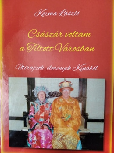 Kozma L�szl� - Cs�sz�r voltam a tiltott v�rosban