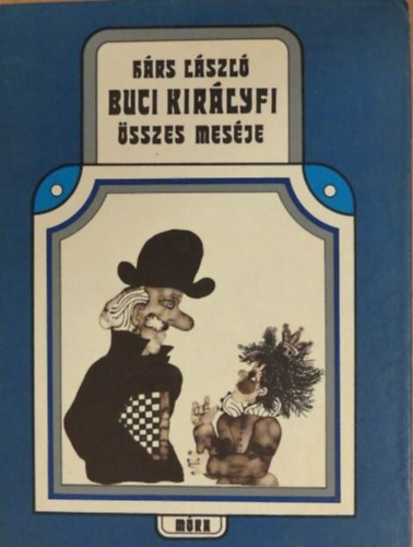 Hárs László, T. Aszódi Éva (Szerk.), Heinzelmann Emma (ill.) - Buci királyfi összes meséje - Illusztrált kiadás Heinzelmann Emma rajzaival